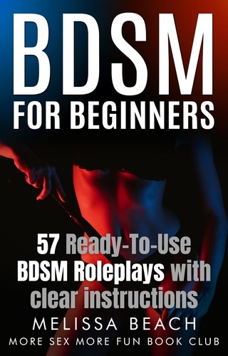  More Sex More Fun Book Club et  Melissa Beach - BDSM For Beginners: 57 Ready-To-Use BDSM Roleplays With Clear Instructions - Bdsm For Beginners, #6.