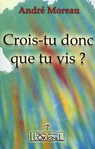 Crois-tu donc que tu vis ?