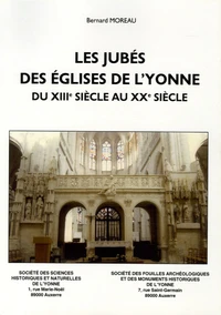 Les jubés des églises de l'Yonne du XIIIe sièdcle au XXe siècle
