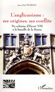L'anglicanisme : ses origines, ses conflits