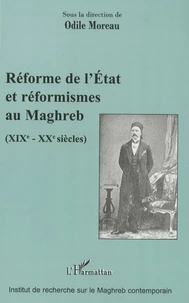 Réforme de l'Etat et réformismes au Maghreb (XIXe-XXe siècles)