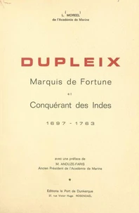 Dupleix, marquis de fortune et conquérant des Indes, 1697-1763