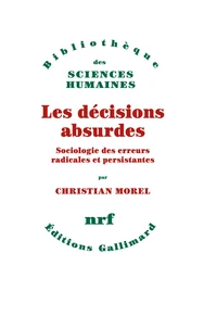 Les Decisions Absurdes. Sociologie Des Erreurs Radicales Et Persistantes