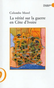 La vérité sur la guerre en Côte d'Ivoire et les intérêts politiques