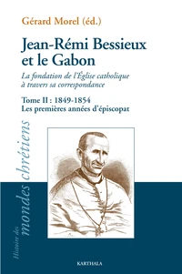 Jean-Rémi Bessieux et le Gabon, la fondation de l'Eglise catholique à travers sa correspondance