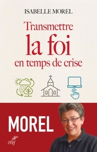  MOREL ISABELLE - TRANSMETTRE LA FOI EN TEMPS DE CRISE.