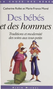 Des Bebes Et Des Hommes. Traditions Et Modernite Des Soins Aux Tout-Petits