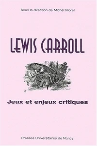 Lewis Carroll. Jeux Et Enjeux Critiques