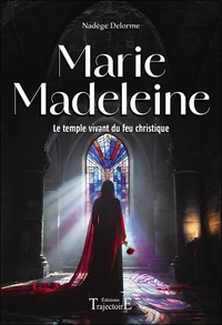 Marie Madeleine - Le temple vivant du feu christique