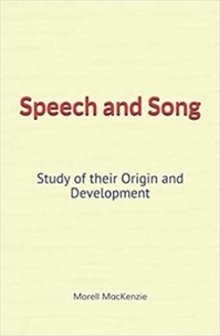 Téléchargement gratuit de livres Speech and Song : Study of their Origin and Development 9782366597714 iBook RTF par Morell Mackenzie en francais