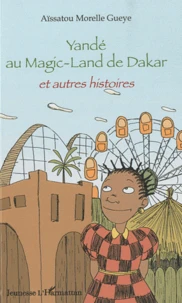 Yandé au Magic-Land de Dakar et autres histoires