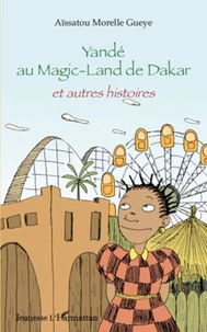 Yandé au Magic-Land de Dakar et autres histoires