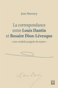 La correspondance entre louis dantin et rosaire dion-levesque