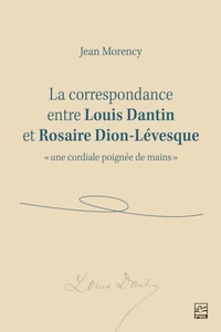 La correspondance entre louis dantin et rosaire dion-levesque