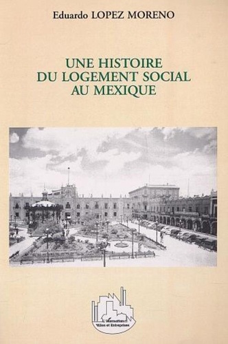 Moreno eduardo Lopeez - Une histoire du logement social au mexique.