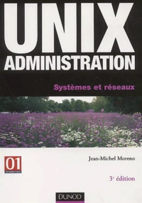 Unix Administration. Systemes Et Reseaux, 3eme Edition