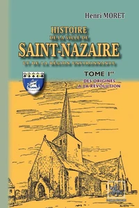Histoire de la Ville de Saint-Nazaire et de la région environnante (Tome 1)