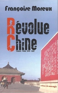 Moreux Francoise - RÉVOLUE CHINE, TAÏWAN - PÉKIN 1970- 1982.