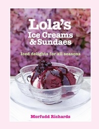 Morfudd Richards - Lola's Ice Creams and Sundaes - Iced Delights for All Seasons.