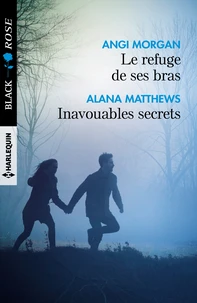 Le refuge de ses bras ; Inavouables secrets