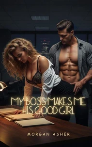 My Boss Makes Me His Good Girl