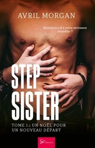 Morgan Avril - Step Sister  : Step Sister - Tome 1 - Un Noël pour un nouveau départ.
