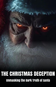 The Christmas Deception Unmasking the Dark Truth of Santa