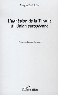Morgan Baillon - L'adhésion de la Turquie à l'Union européenne - Le débat (1963-2004).
