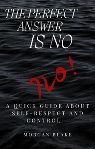 The Perfect Answer Is No: A Quick Guide About Self-Respect and Control