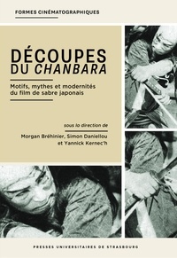 Morgan Bréhinier et Simon Daniellou - Découpes du chanbara - Motifs, mythes et modernités du film de sabre japonais.