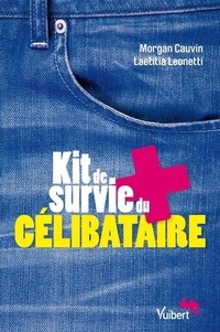 Morgan Cauvin et Laetitia Leonetti - Kit de survie du célibataire.