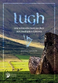 Morgan Daimler - Lugh - Une introduction au dieu aux multiples talents.