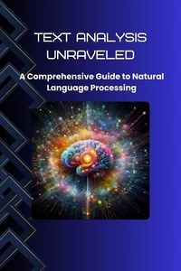  Morgan David Sheldon - Text Analysis Unraveled: A Comprehensive Guide to Natural Language Processing.