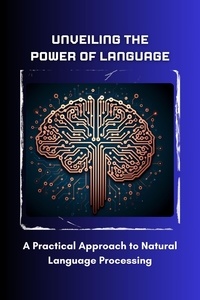  Morgan David Sheldon - Unveiling the Power of Language: A Practical Approach to Natural Language Processing.