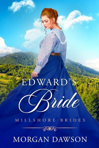  Morgan Dawson - Edward's Bride - Millshore Brides, #1.