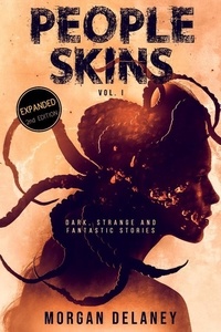  Morgan Delaney - People Skins Volume I - Dark, Strange and Fantastic Stories.