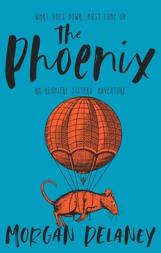  Morgan Delaney - The Phoenix - An Alumière Sisters' Adventure, #1.