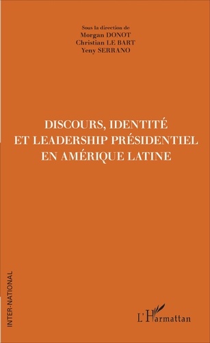 Morgan Donot et Christian Le Bart - Discours, identité et leadership présidentiel en Amérique latine.