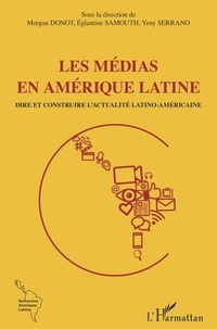 Morgan Donot et Eglantine Samouth - Les médias en Amérique latine - Dire et construire l'actualité latino-américaine.