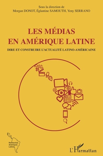 Les médias en Amérique latine. Dire et construire l'actualité latino-américaine