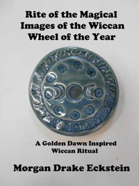 Rite of the Magical Images of the Wiccan Wheel of the Year--A Golden Dawn Inspired Ritual