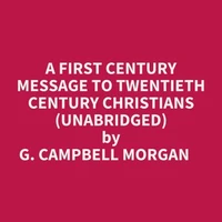 A First Century Message To Twentieth Century Christians (Unabridged)
