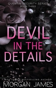 Morgan James - Devil in the Details - Quentin Security Series, #3.
