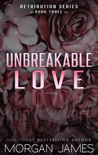  Morgan James - Unbreakable Love - Retribution Series, #3.