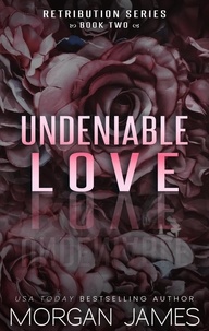  Morgan James - Undeniable Love - Retribution Series, #2.