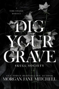 Dig Your Grave: A Dark College Romance