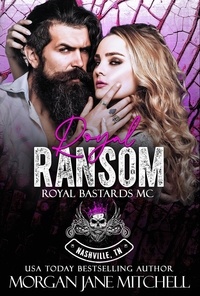  Morgan Jane Mitchell - Royal Ransom - Royal Bastards MC: Nashville, TN, #10.