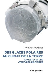 Forum télécharger des ebooks gratuits Des glaces polaires au climat de la terre  - Enquête sur une aventure scientifique (Litterature Francaise) 9782271142535 CHM par Morgan Jouvenet