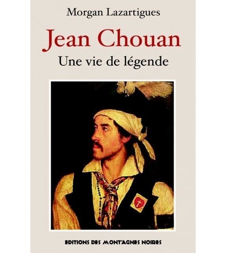 Morgan Lazartigues - Jean Chouan - Une vie de légende.