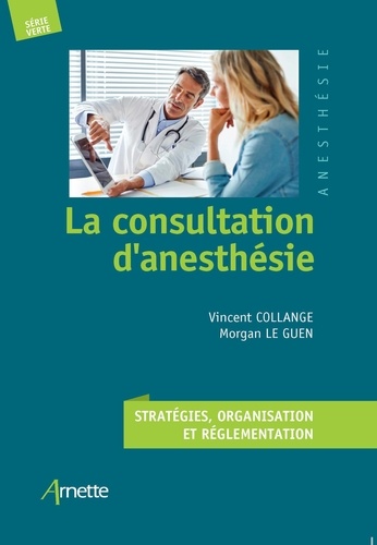 La consultation d'anesthésie. Stratégies, organisation et réglementation